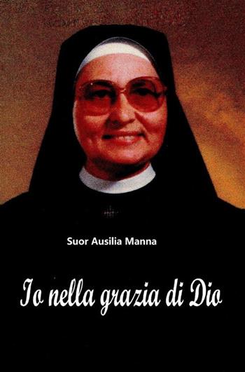 Io nella grazia di Dio. Suor Ausilia Manna - Roberto De Giorgi - Libro StreetLib 2023 | Libraccio.it