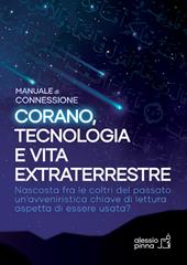 Corano, tecnologia e vita extraterrestre. Manuale di connessione. Ediz. integrale