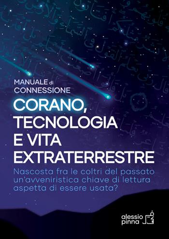 Corano, tecnologia e vita extraterrestre. Manuale di connessione. Ediz. ampliata - Alessio Pinna - Libro StreetLib 2023 | Libraccio.it