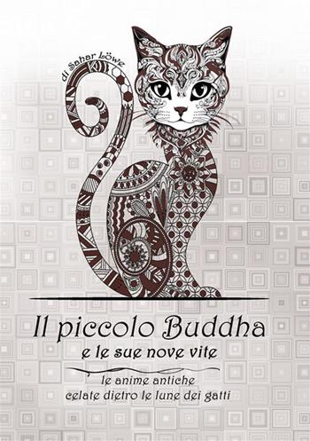 Il Piccolo Buddha e le sue nove vite. Le anime antiche celate dietro le lune dei gatti - Sahar Lowe - Libro StreetLib 2023 | Libraccio.it