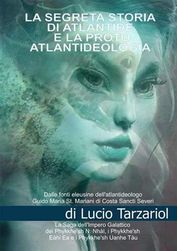 La segreta storia di Atlantide e la proto atlantideologia. La saga dell'impero galattico dei Phykke'n N. Nhàl, i Phykke'n Eàhi Ea, i Phykke'n Uanhe Tàu e le razze aliene della proto atlantideologia - Lucio Tarzariol - Libro StreetLib 2023 | Libraccio.it