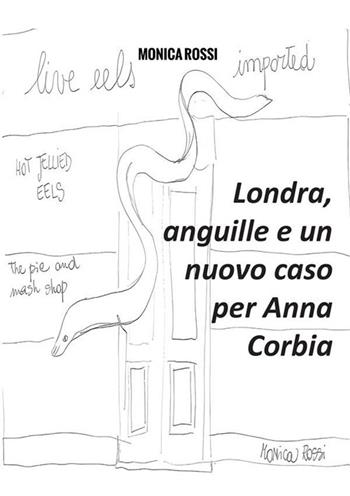 Londra, anguille e un nuovo caso per Anna Corbia. Nuova ediz. - Monica Rossi - Libro StreetLib 2023 | Libraccio.it