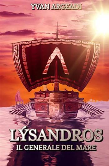 Lýsandros: il generale del mare - Yvan Argeadi - Libro StreetLib 2023 | Libraccio.it
