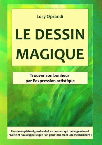 Le dessin magique. Trouver son bonheur par l'expression artistique - Oprandi Lory - Libro StreetLib 2023 | Libraccio.it