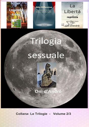 Trilogia sessuale. Vol. 2 - Onì D'Andrè - Libro StreetLib 2023, Frutto del pensiero | Libraccio.it