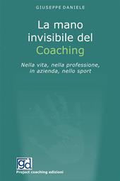 La mano invisibile del coaching. Nella vita, nella professione, in azienda, nello sport