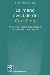 La mano invisibile del coaching. Nella vita, nella professione, in azienda, nello sport