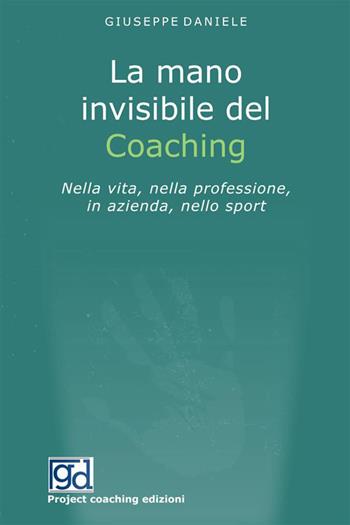 La mano invisibile del coaching. Nella vita, nella professione, in azienda, nello sport - Giuseppe Daniele - Libro StreetLib 2023 | Libraccio.it