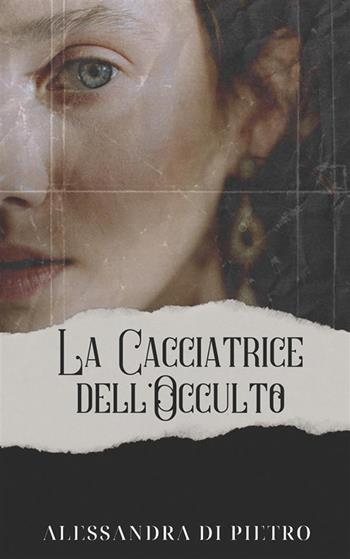 La cacciatrice dell'occulto - Alessandra Di Pietro - Libro StreetLib 2023 | Libraccio.it