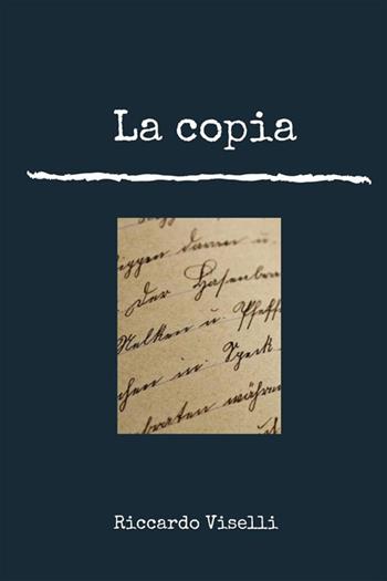 La copia - Riccardo Viselli - Libro StreetLib 2023 | Libraccio.it