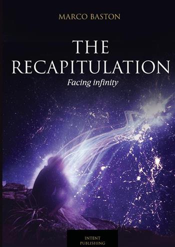 The recapitulation. Facing infinity - Marco Baston - Libro StreetLib 2023 | Libraccio.it