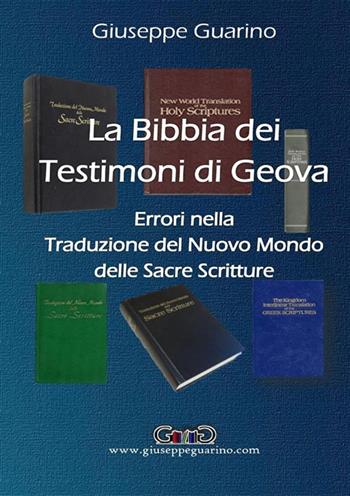 La Bibbia dei Testimoni di Geova. Errori nella traduzione del Nuovo Mondo delle Sacre Scritture - Giuseppe Guarino - Libro StreetLib 2023 | Libraccio.it
