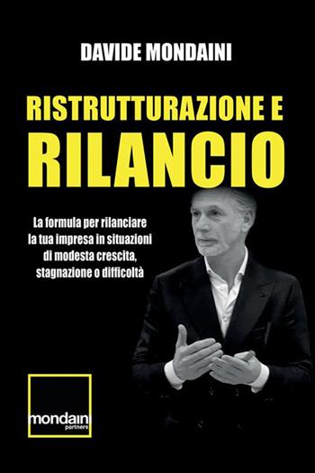 Ristrutturazione e rilancio. La formula per rilanciare la tua impresa in situazioni di modesta crescita, stagnazione o difficoltà - Davide Mondaini - Libro StreetLib 2023 | Libraccio.it