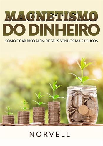 Magnetismo do dinheiro. Como ficar rico além de seus sonhos mais loucos - Anthony Norvell - Libro StreetLib 2023 | Libraccio.it