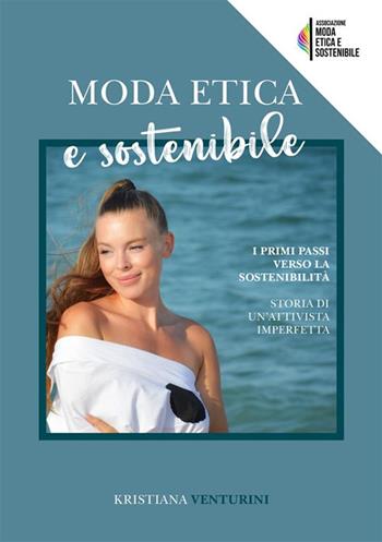 Moda etica e sostenibile. I primi passi verso la sostenibilità - Kristiana Venturini - Libro StreetLib 2023 | Libraccio.it