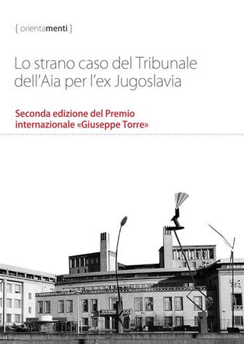 Lo strano caso del Tribunale dell'Aia per l'ex Jugoslavia. Seconda edizione del Premio internazionale «Giuseppe Torre» - George Szamuely, Balkan Research Conflicts Team, Andy Wilcoxson - Libro StreetLib 2022 | Libraccio.it