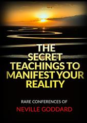 The secret teachings to manifest your reality. Rare conferences of Neville Goddard