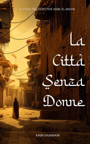 La città senza donne. Il caso del detective Nabil el-Khatib - Amin Hammani - Libro StreetLib 2023 | Libraccio.it
