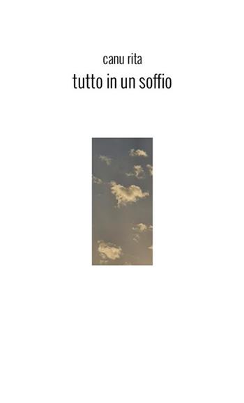 Tutto in un soffio - Rita Canu - Libro StreetLib 2023 | Libraccio.it