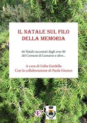 Il Natale sul filo della memoria. 66 Natali raccontati dagli over 80 del Comune di Lumarzo e altro...