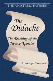 The Didache. The teaching of the Twelve Apostles