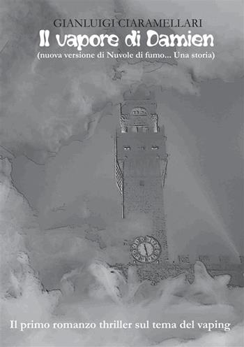 Il vapore di Damien (nuova versione di Nuvole di fumo... Una storia) - Gianluigi Ciaramellari - Libro StreetLib 2023 | Libraccio.it