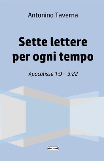 Sette lettere per ogni tempo. Apocalisse 1:9-3:22 - Antonino Taverna - Libro StreetLib 2023 | Libraccio.it