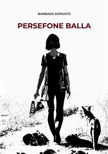 Persefone balla - Barbara Sorgato - Libro StreetLib 2023 | Libraccio.it