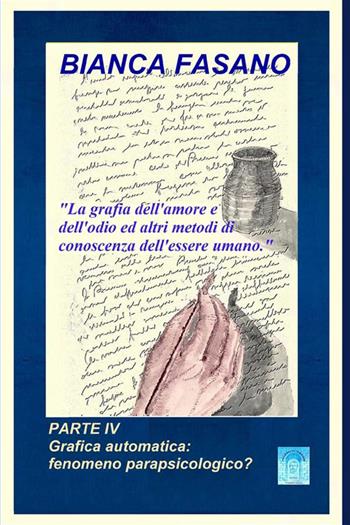 La grafia dell'amore e dell'odio ed altri metodi di conoscenza dell'essere umano. Nuova ediz.. Vol. 4: Grafica automatica: fenomeno parapsicologico? - Bianca Fasano - Libro StreetLib 2023 | Libraccio.it