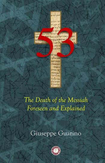53. The death of the Messiah foreseen and explained. Isaiah 53 in light of the New Testament - Giuseppe Guarino - Libro StreetLib 2023 | Libraccio.it