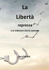 La libertà repressa e le inibizioni che la castrano