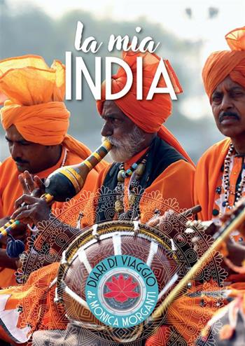 La mia India. Kerala, Delhi, Uttar Pradesh, Bihar, Rajasthan - Monica Morganti - Libro StreetLib 2023 | Libraccio.it