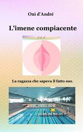 L'imene compiacente. La ragazza che sapeva il fatto suo. Vol. 1-2-3