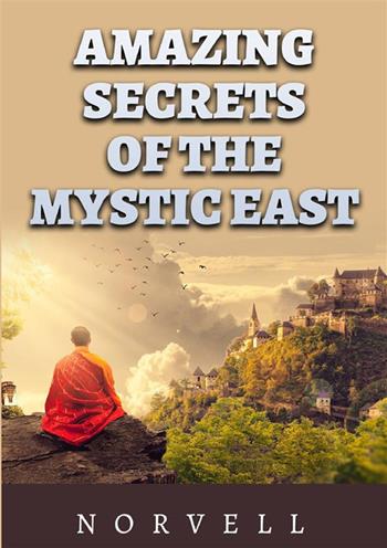 The amazing secrets of the mystic East - Anthony Norvell - Libro StreetLib 2023 | Libraccio.it