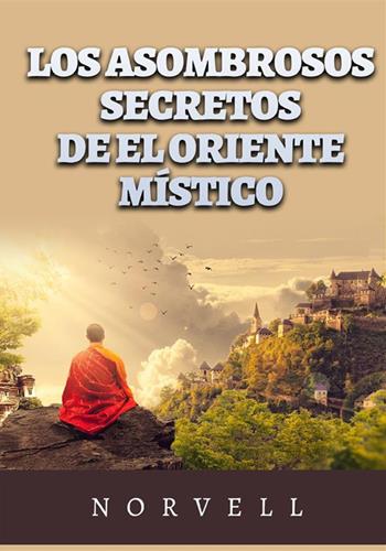 Los asombrosos secretos de el oriente místico - Anthony Norvell - Libro StreetLib 2023 | Libraccio.it