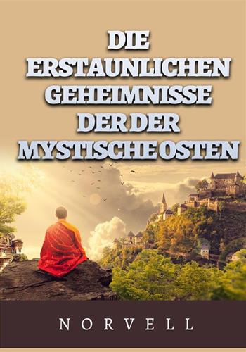 Die erstaunlichen geheimnisse der der mystische osten - Anthony Norvell - Libro StreetLib 2023 | Libraccio.it