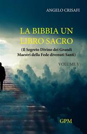 La Bibbia un libro sacro. Vol. 5: Il segreto divino dei grandi maestri della fede divenuti santi