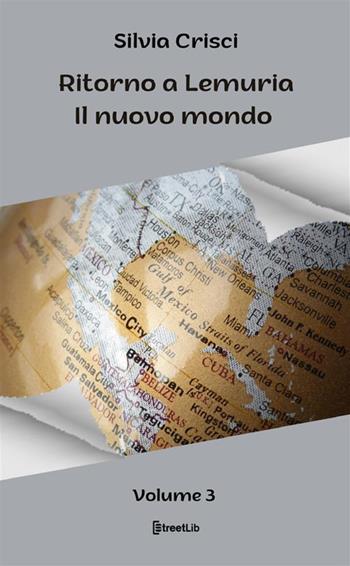 Il nuovo mondo. Ritorno a Lemuria. Vol. 3 - Silvia Crisci - Libro StreetLib 2023 | Libraccio.it
