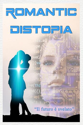 Romantic Distopia. Nuova ediz.. Vol. 1: Il futuro è svelato - Cristiano De Liberato - Libro StreetLib 2023 | Libraccio.it