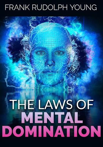 The laws of mental domination - Frank Rudolph Young - Libro StreetLib 2023 | Libraccio.it