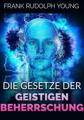 Die Gesetze der Geistigen Beherrschung - Frank Rudolph Young - Libro StreetLib 2023 | Libraccio.it