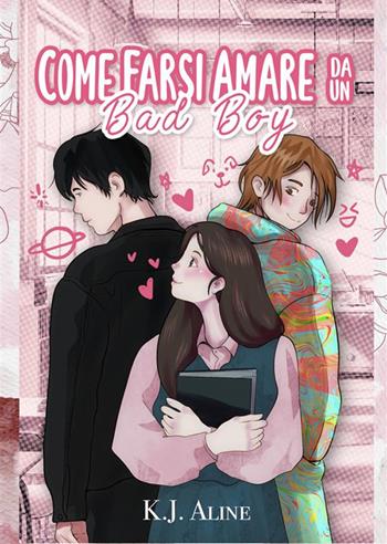 Come farsi amare da un bad boy. Guida pratica per (soprav)vivere in una fanfiction - K.J. Aline - Libro StreetLib 2023 | Libraccio.it