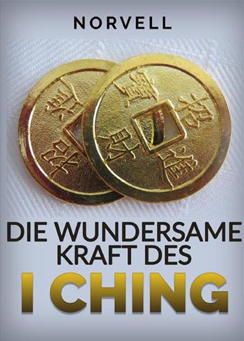 Die wundersame Kraft des I Ching - Norvell - Libro StreetLib 2023 | Libraccio.it