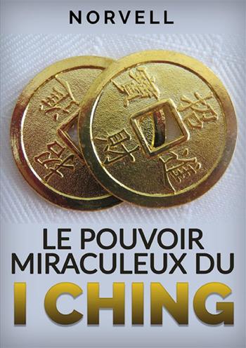 Le pouvoir miraculeux du I Ching - Norvell - Libro StreetLib 2023 | Libraccio.it