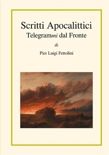 Scritti apocalittici. Telegrammi dal fronte - Pier Luigi Fettolini - Libro StreetLib 2023 | Libraccio.it