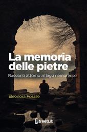 La memoria delle pietre. Racconti attorno al lago nemorense. Ediz. a caratteri grandi