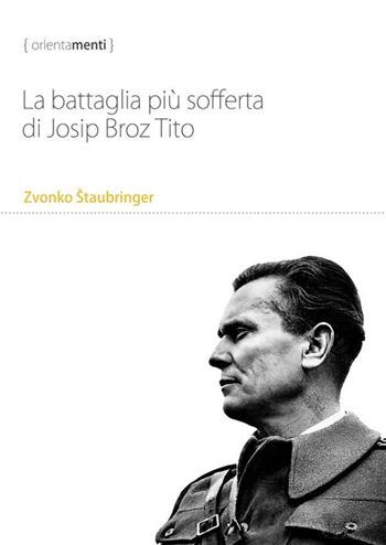 La battaglia più sofferta di Josip Broz Tito - Zvonko Štaubringer - Libro StreetLib 2023 | Libraccio.it