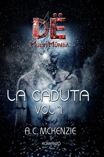 La caduta. Dë multimünda. Vol. 1 - A.C. Mckenzie - Libro StreetLib 2023 | Libraccio.it
