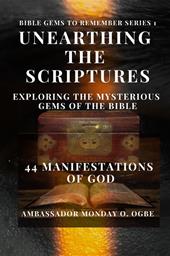 Unearthing the Scriptures: exploring the mysterious gems of the Bible. 44 manifestations of God