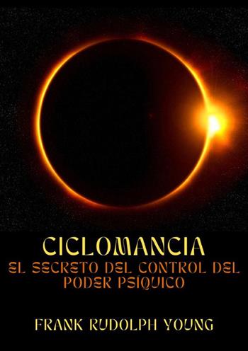 Ciclomancia. El secreto del control del poder psíquico - Frank Rudolph Young - Libro StreetLib 2023 | Libraccio.it